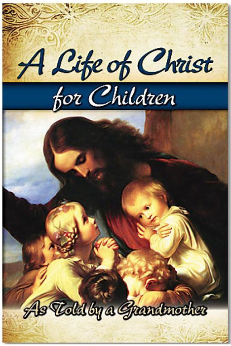 A Life Of Christ For Children: As Told By A Grandmother