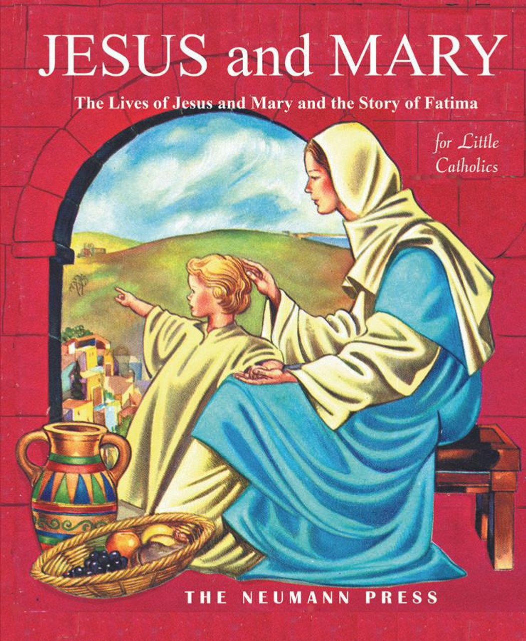 Jesus and Mary: The Lives of Jesus and Mary and the Story of Fatima